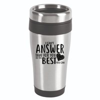 I Can't Answer That For You Do The Best You Can 16oz Travel Tumbler