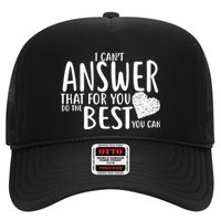 I Can't Answer That For You Do The Best You Can Trucker Hat