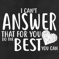I Can't Answer That For You Do The Best You Can Trucker Hat
