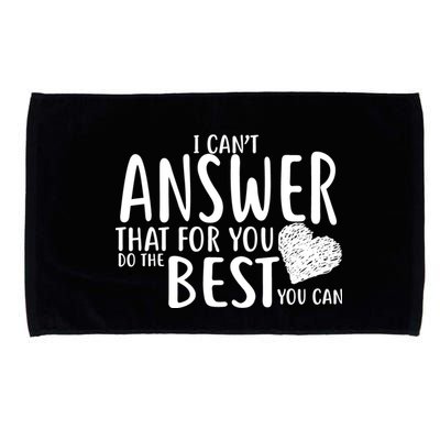 I Can't Answer That For You Do The Best You Can Microfiber Hand Towel