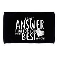 I Can't Answer That For You Do The Best You Can Microfiber Hand Towel