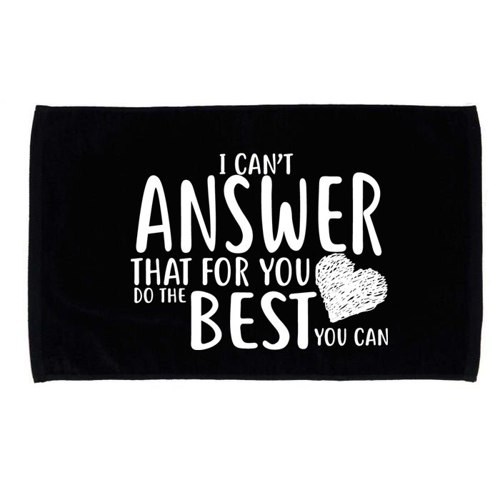 I Can't Answer That For You Do The Best You Can Microfiber Hand Towel