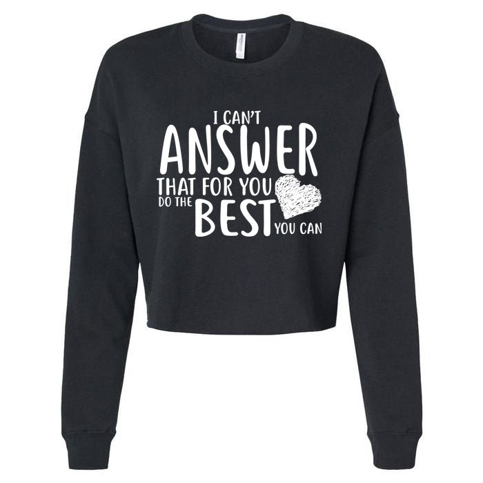 I Can't Answer That For You Do The Best You Can Cropped Pullover Crew