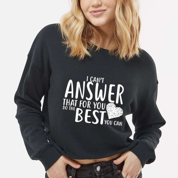 I Can't Answer That For You Do The Best You Can Cropped Pullover Crew