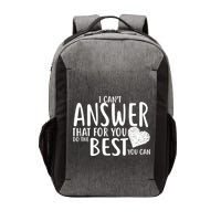 I Can't Answer That For You Do The Best You Can Vector Backpack