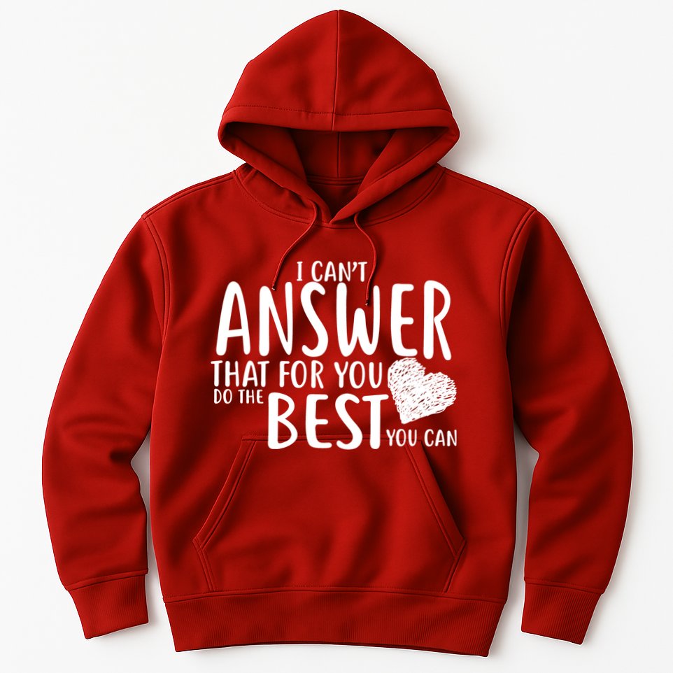 I Can't Answer That For You Do The Best You Can Hoodie