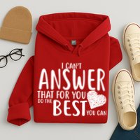 I Can't Answer That For You Do The Best You Can Hoodie
