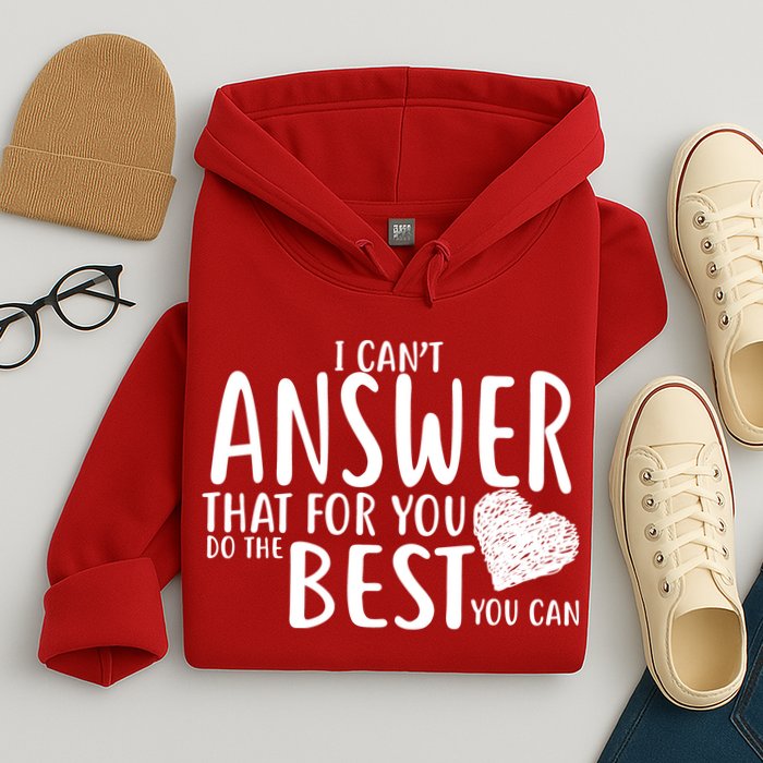 I Can't Answer That For You Do The Best You Can Hoodie