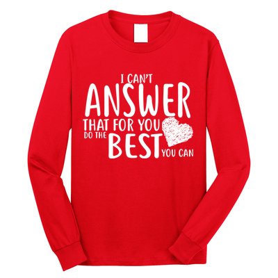 I Can't Answer That For You Do The Best You Can Long Sleeve Shirt