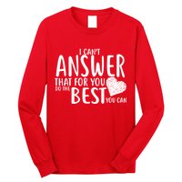 I Can't Answer That For You Do The Best You Can Long Sleeve Shirt