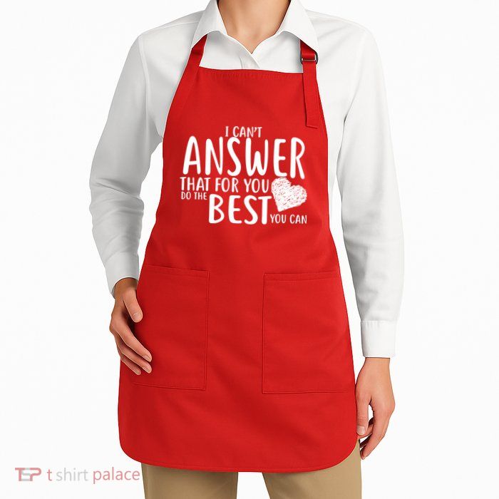 I Can't Answer That For You Do The Best You Can Apron