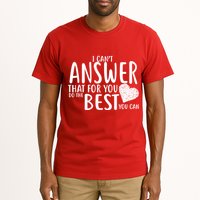 I Can't Answer That For You Do The Best You Can Tall T-Shirt