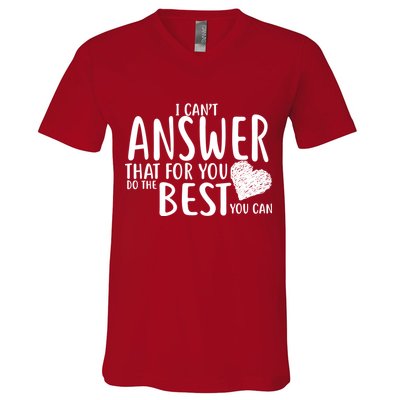 I Can't Answer That For You Do The Best You Can V-Neck T-Shirt