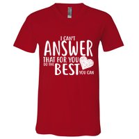 I Can't Answer That For You Do The Best You Can V-Neck T-Shirt