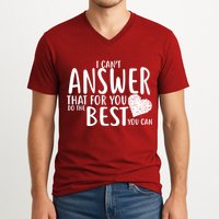 I Can't Answer That For You Do The Best You Can V-Neck T-Shirt