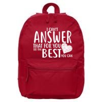 I Can't Answer That For You Do The Best You Can 16 in Basic Backpack