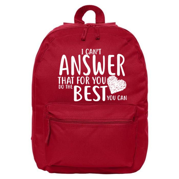 I Can't Answer That For You Do The Best You Can 16 in Basic Backpack