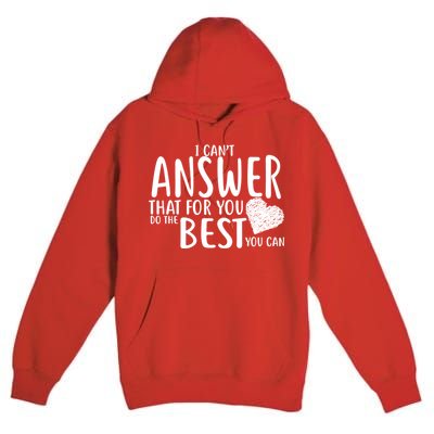 I Can't Answer That For You Do The Best You Can Premium Pullover Hoodie