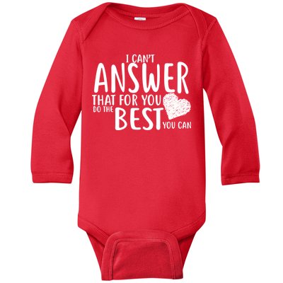 I Can't Answer That For You Do The Best You Can Baby Long Sleeve Bodysuit