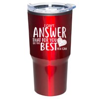 I Can't Answer That For You Do The Best You Can Tumbler