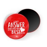 I Can't Answer That For You Do The Best You Can Magnet