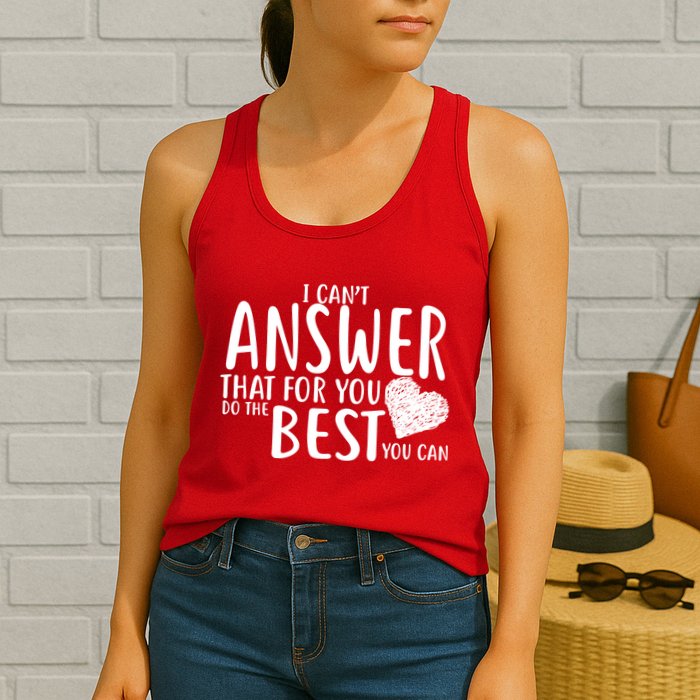 I Can't Answer That For You Do The Best You Can Womens Tank Top