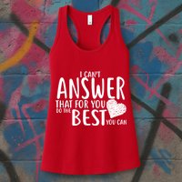 I Can't Answer That For You Do The Best You Can Womens Tank Top