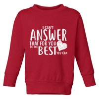 I Can't Answer That For You Do The Best You Can Toddler Sweatshirt