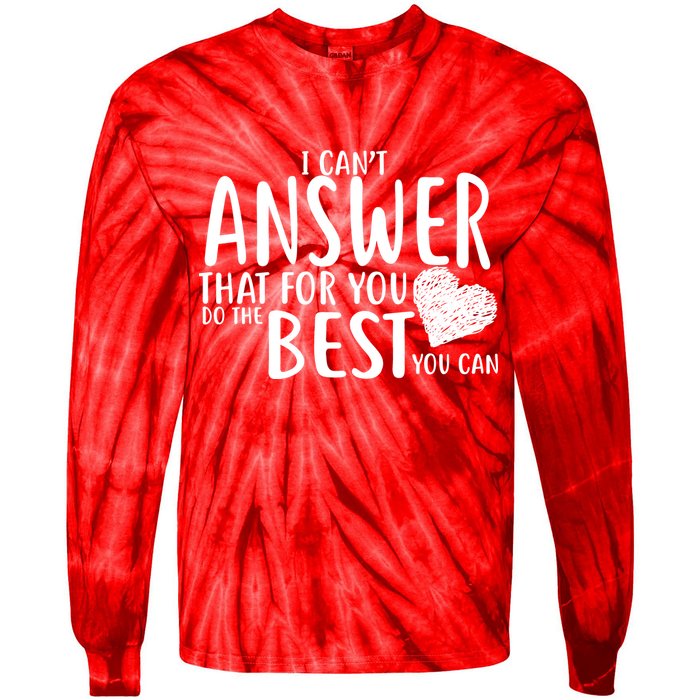 I Can't Answer That For You Do The Best You Can Tie-Dye Long Sleeve Shirt