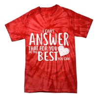 I Can't Answer That For You Do The Best You Can Tie-Dye T-Shirt