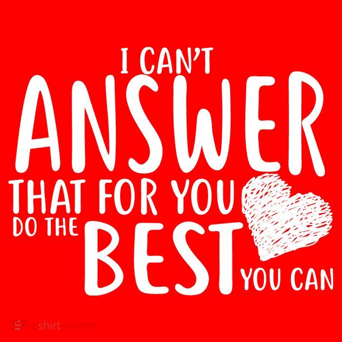 I Can't Answer That For You Do The Best You Can Tie-Dye T-Shirt