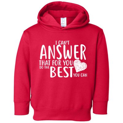 I Can't Answer That For You Do The Best You Can Toddler Hoodie