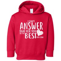 I Can't Answer That For You Do The Best You Can Toddler Hoodie