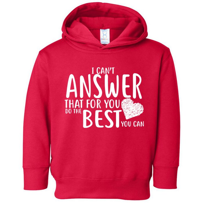 I Can't Answer That For You Do The Best You Can Toddler Hoodie