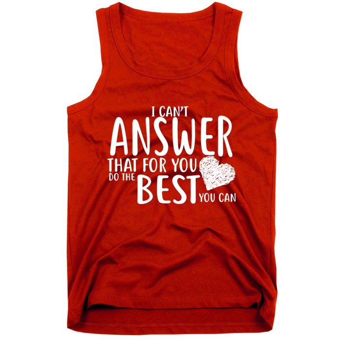 I Can't Answer That For You Do The Best You Can Tank Top