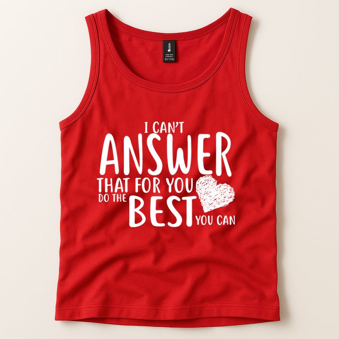 I Can't Answer That For You Do The Best You Can Tank Top