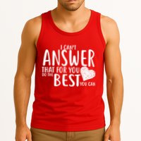 I Can't Answer That For You Do The Best You Can Tank Top