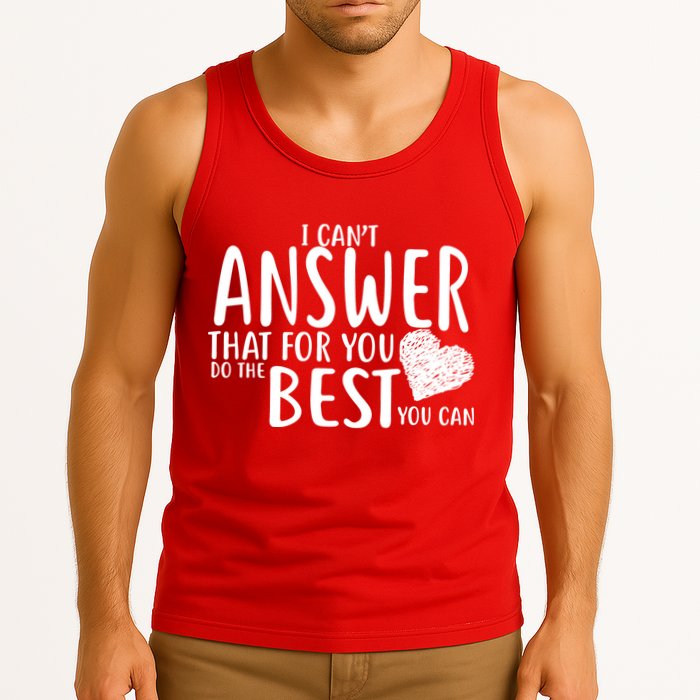 I Can't Answer That For You Do The Best You Can Tank Top