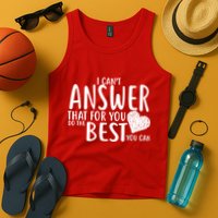 I Can't Answer That For You Do The Best You Can Tank Top