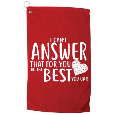 I Can't Answer That For You Do The Best You Can Golf Towel