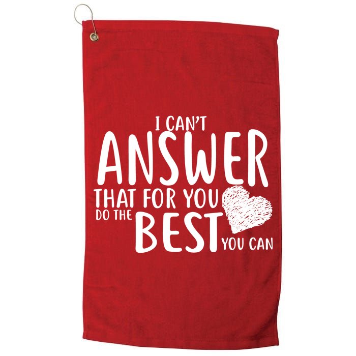 I Can't Answer That For You Do The Best You Can Golf Towel