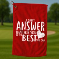 I Can't Answer That For You Do The Best You Can Golf Towel