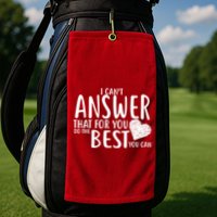 I Can't Answer That For You Do The Best You Can Golf Towel