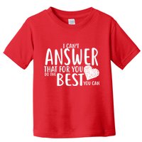 I Can't Answer That For You Do The Best You Can Toddler T-Shirt