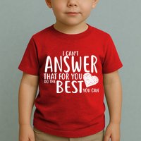 I Can't Answer That For You Do The Best You Can Toddler T-Shirt