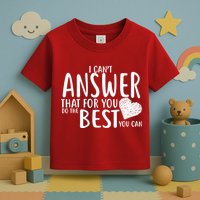 I Can't Answer That For You Do The Best You Can Toddler T-Shirt