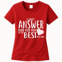 I Can't Answer That For You Do The Best You Can Womens T-Shirt