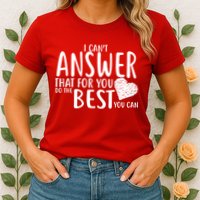I Can't Answer That For You Do The Best You Can Womens T-Shirt