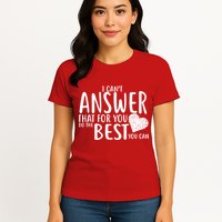 I Can't Answer That For You Do The Best You Can Womens T-Shirt