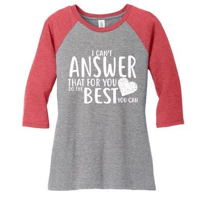 I Can't Answer That For You Do The Best You Can Women's Tri-Blend 3/4-Sleeve Raglan Shirt